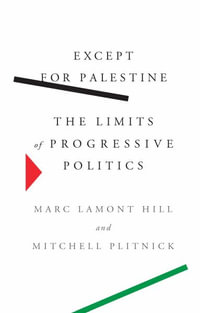 Except for Palestine : The Limits of Progressive Politics - Marc Lamont Hill