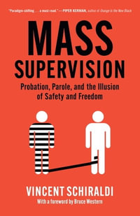 Mass Supervision : Probation, Parole, and the Illusion of Safety and Freedom - Vincent Schiraldi