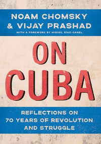 On Cuba : Reflections on 70 Years of Revolution and Struggle - Noam Chomsky