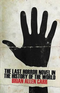 The Last Horror Novel in the History of the World - Brian Allen Carr