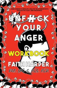 Unfuck Your Anger Pamphlet : Using Science to Manage Frustration, Rage, and Forgiveness - Faith G. Harper