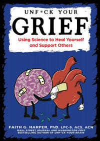 Unfuck Your Grief : Using Science to Heal Yourself and Support Others - Faith G. Harper