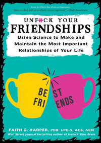 Unf*ck Your Friendships : Using Science to Make and Maintain the Most Important Relationships of Your Life - Faith G. Harper