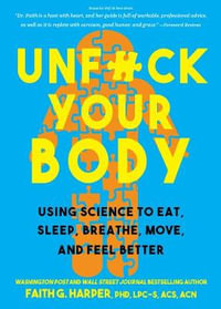 Unfuck Your Body : Using Science to Eat, Sleep, Breathe, Move, and Feel Better - Faith G. Harper