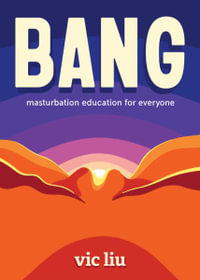 Bang! : Masturbation for People of All Genders and Abilities - Vic Liu