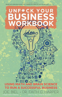 Unfuck Your Business Workbook : Using Math and Brain Science to Run a Successful Business - Joe Biel