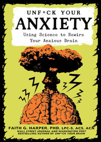 Unf*ck Your Anxiety : Using Science to Rewire Your Anxious Brain - Faith G. Harper