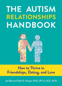 The Autism Relationships Handbook : How to Thrive in Friendships, Dating and Love - Joe Biel