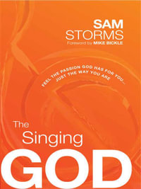 The Singing God : Feel the Passion God Has for You...Just the Way You Are - Sam Storms