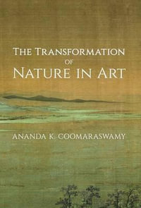 The Transformation of Nature in Art - Ananda K. Coomaraswamy