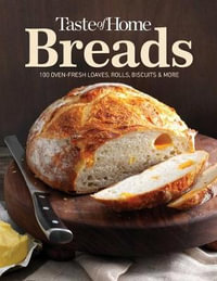 Taste of Home Breads : 100 Oven-Fresh Loaves, Rolls, Biscuits and More - Taste of Home