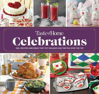 Taste of Home Celebrations : 500+ Recipes and Tips to Put Your Holidays and Parties Over the Top - Taste of Home