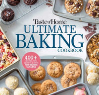 Taste of Home Ultimate Baking Cookbook : 575+ Recipes, Tips, Secrets and Hints for Baking Success - Taste of Home