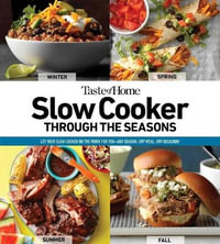 Taste of Home Slow Cooker Through the Seasons : 352 Recipes That Let Your Slow Cooker Do the Work - Taste of Home