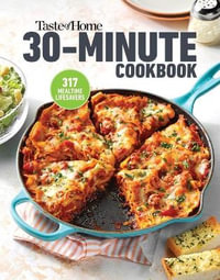 Taste of Home 30 Minute Cookbook : With 317 Half-Hour Recipes, There's Always Time for a Homecooked Meal. - Taste of Home