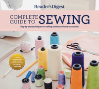 Reader's Digest Complete Guide to Sewing : Step by Step Techniques for Making Clothes and Home Accessories - Reader's Digest