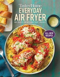 Taste of Home Everyday Air Fryer Vol 2 : 100+ Recipes for Weeknight Ease - Taste of Home