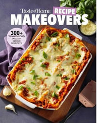 Taste of Home Recipe Makeovers : Relish Your Favorite Comfort Foods with Fewer Carbs and Calories and Less Fat and Salt - Taste of Home