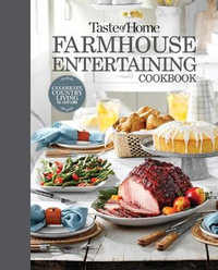 Taste of Home Farmhouse Entertaining Cookbook : Invite Friends and Family to Celebrate a Taste of the Country All Year Long - Taste of Home