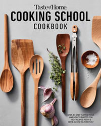 Taste of Home Cooking School Cookbook : Step-By-Step Instructions, How-To Photos and the Recipes Today's Home Cooks Rely on Most - Taste of Home