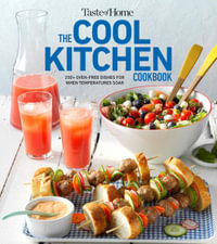 Taste of Home Cool Kitchen Cookbook : When Temperatures Soar, Serve 392 Crowd-Pleasing Favorites Without Turning on Your Oven! - Taste of Home