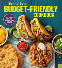 Taste of Home Budget-Friendly Cookbook : 220+ Recipes That Cut Costs, Beat the Clock and Always Get Thumbs-Up Approval - Taste of Home