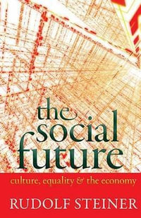 The Social Future : Culture, Equality, and the Economy - Rudolf Steiner