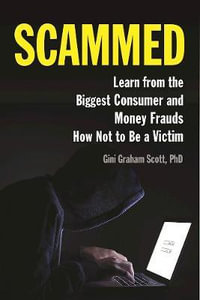 Scammed : Learn from the Biggest Consumer and Money Frauds How Not to Be a Victim - Gini  Graham Scott