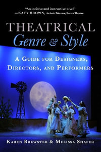 Theatrical Genre and Style : A Guide for Designers, Directors, and Performers - Karen Brewster