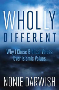 Wholly Different : Why I Chose Biblical Values Over Islamic Values - Nonie Darwish