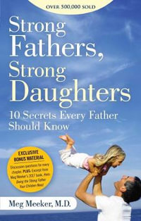 Strong Fathers, Strong Daughters : 10 Secrets Every Father Should Know - Meg Meeker