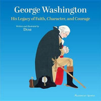 George Washington : His Legacy of Faith, Character, and Courage - Demi