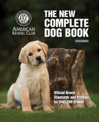 New Complete Dog Book, The, 23rd Edition : Official Breed Standards and Profiles for Over 200 Breeds - American Kennel Club