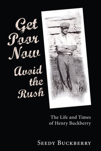 Get Poor Now, Avoid the Rush : The Life and Times of Henry Buckberry - Seedy Buckberry