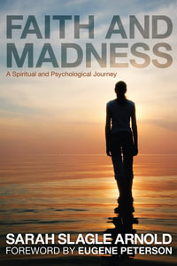 Faith and Madness : A Spiritual and Psychological Journey - Sarah Slagle Arnold