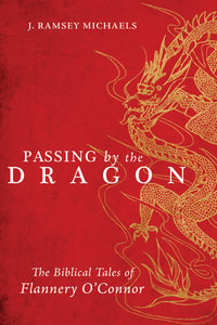 Passing by the Dragon : The Biblical Tales of Flannery O'Connor - Ramsey Michaels