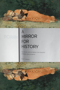 A Mirror for History : How Novels and Art Reflect the Evolution of Middle-Class America - Marc Egnal