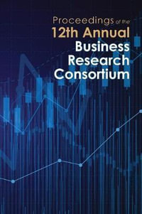 Proceedings of the 12th Annual Business Research Consortium - Paul Richardson