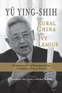 From Rural China to the Ivy League : Reminiscences of Transformations in Modern Chinese History - Ying-Shih Yü