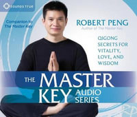 The Master Key Audio Series : Qigong Secrets for Vitality, Love, and Wisdom - Robert Peng