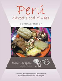 Peru - Street Food Y Mas : Coastal Region - Robert Gregson C. E. C. C. C. E.