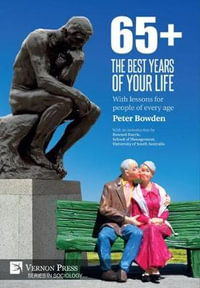 65+. The Best Years of Your Life : With lessons for people of every age - Peter Bowden