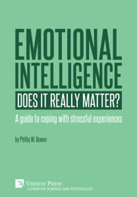 Emotional intelligence : Does it really matter?: A guide to coping with stressful experiences - Phil W. Bowen