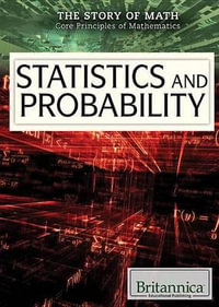 Statistics and Probability : Story of Math: Core Principles of Mathematics - Elisa Peters