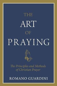 The Art of Praying - Fr Romano Guardini