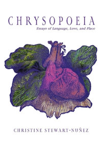 Chrysopoeia : Essays of Language, Love, and Place - Christine Stewart-Nunez