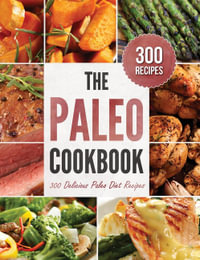 The Paleo Cookbook : 300 Delicious Paleo Diet Recipes - Rockridge Press