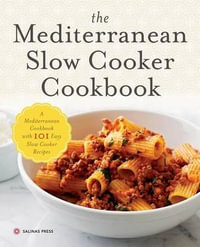 The Mediterranean Slow Cooker Cookbook : A Mediterranean Cookbook with 101 Easy Slow Cooker Recipes - Salinas Press