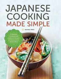 Japanese Cooking Made Simple : A Japanese Cookbook with Authentic Recipes for Ramen, Bento, Sushi & More - Salinas Press