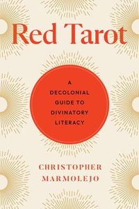 Red Tarot : A Decolonial Guide to Divinatory Literacy - Christopher Marmolejo